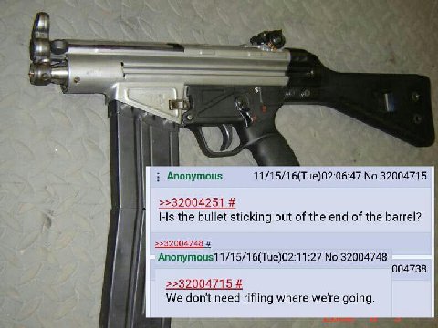 у Anonymous 11/15/16(Tue)02:06:47 No.32004715 >>32004251 the bullet sticking out of the end of the barrel? >>32004748 Anonymous11/15/16(Tue)02:11:27 No.32004748 004738 >>32004715 We don't need rifling