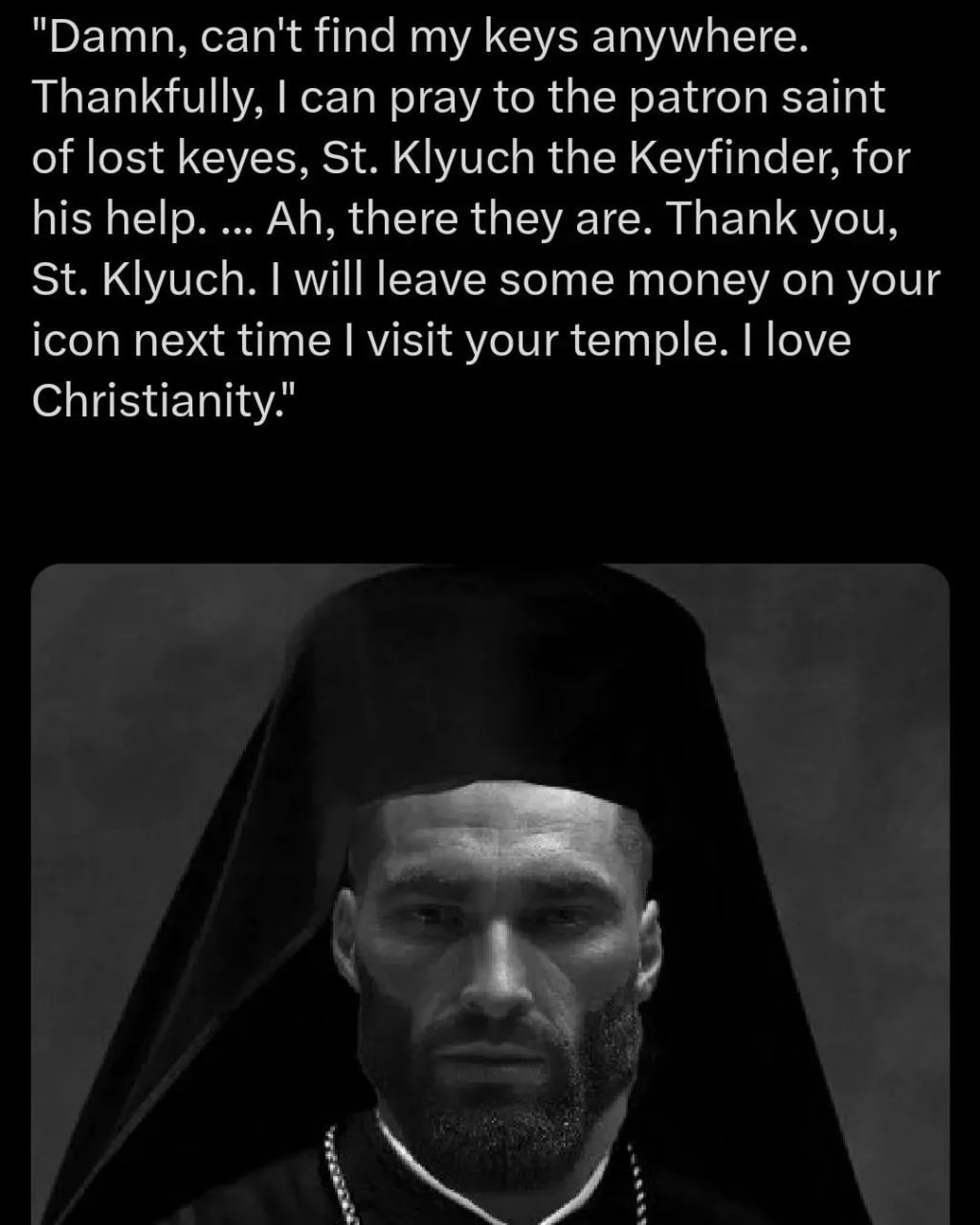 "Damn, can't find my keys anywhere. Thankfully, can pray to the patron saint of lost keyes, Klyuch the Keyfinder, for his пер. there they are. Thank you, Klyuch. will leave some money on your icon nex