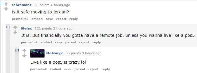 zebramanz 30 points 4 hours ago is it safe moving to jordan? permalink embed save report reply Sfelex 121 points 3 hours ago It is. But financially you gotta have a remote job, unless you wanna live l