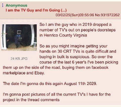 Anonymous the Guy and Going 03/02/25(Sun)09:55:06 No.931972262 So the guy who in 2019 dropped a number of TV's out on people's doorsteps in Henrico County Virginia а So as you might imagine getting yo