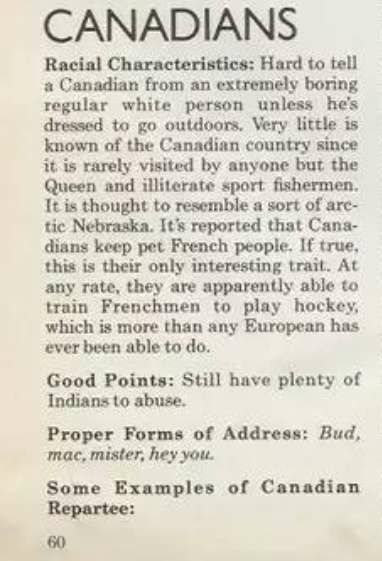 Racial Characteristics: Hard to tell a Canadian from an extremely boring regular white person unless he's dressed to outdoors. Very little is known of the Canadian country since 16 rarely visited anyo