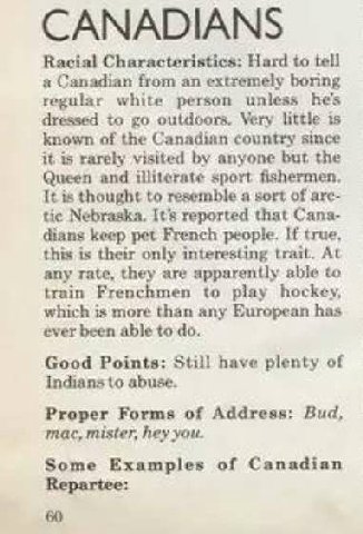 Racial Characteristics: Hard to tell a Canadian from an extremely boring regular white person unless he's dressed to outdoors. Very little is known of the Canadian country since 16 rarely visited anyo