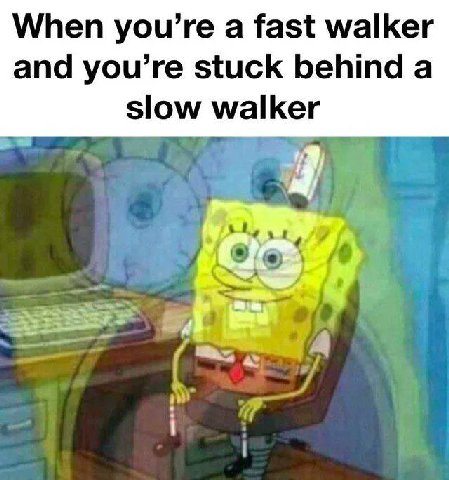 When you’re а fast walker and you’re stuck behind a slow walker as