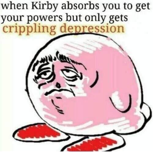 when Kirby absorbs you to get your powers but only gets crippling ssion