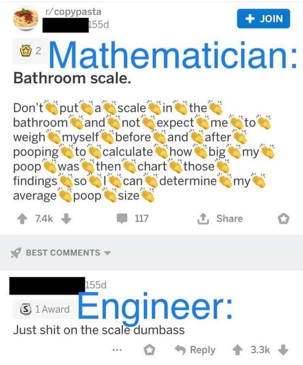 r/copypasta Bathroom scale Don’ Ying the “expect weigh ‘myself ‘before and pooping ‘to show my poop was ‘chart ‘those findings ‘сап® ‘determine average poop size 117 Share 4 BEST COMMENTS пеег Just sh