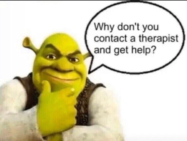 Why don't you contact a therapist and get help?