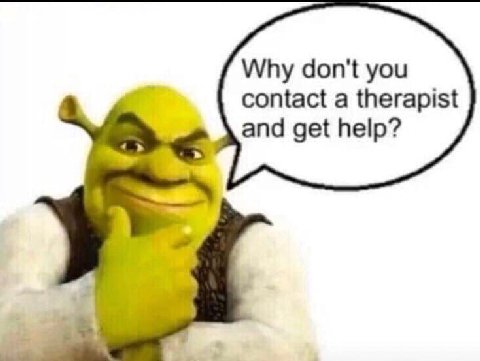 Why don't you contact a therapist and get help?