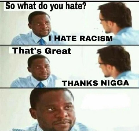 о мпаг you nate: HATE RACISM That's THANKS NIGGA
