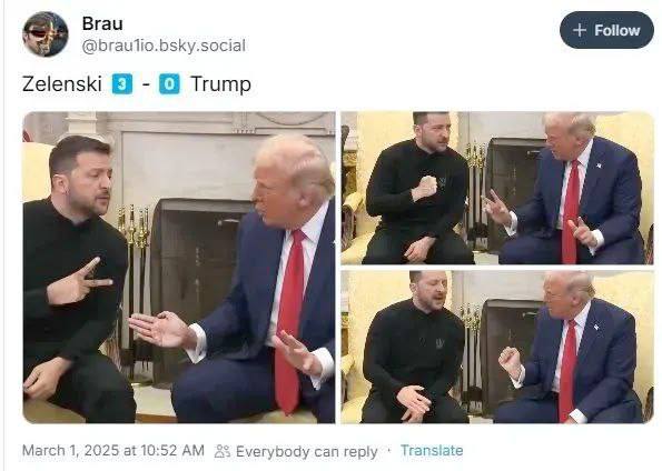 Brau Follow @brautio.bsky.social Zelenski Trump a ths i" ‘an A March 1, 2025 at 10:52 Everybody can reply Translate