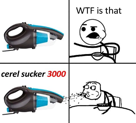 WTF is that cerel sucker 3000