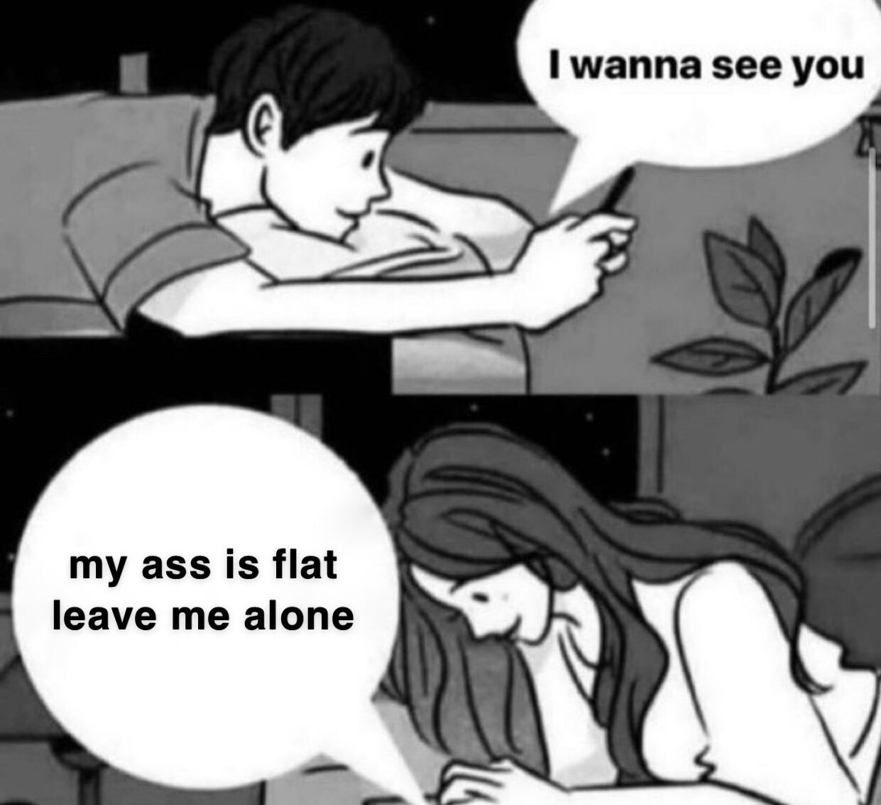 wanna see you my ass is flat leave me alone