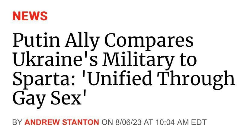 NEWS Putin Ally Compares Ukraine's Military to Sparta: 'Unified Through Gay ANDREW STANTON ON 8/06/23 AT 10:04 EDT
