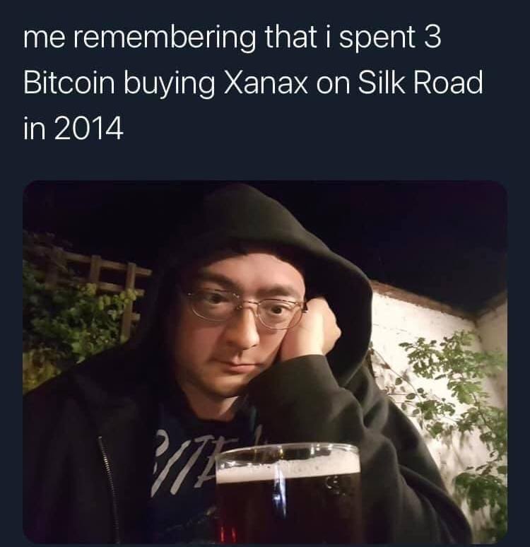 me remembering that i spent 3 Bitcoin buying Xanax on Silk Road In 2014