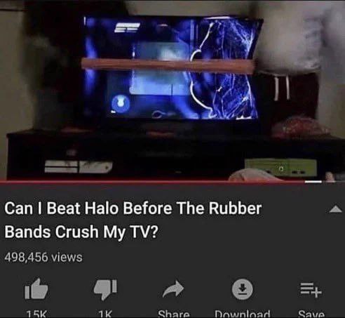 Can Beat Halo Before The Rubber Bands Crush My 1