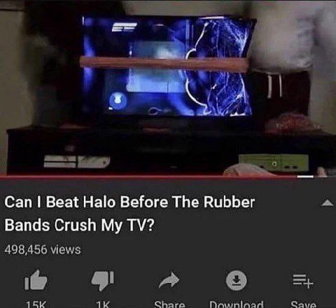 Can Beat Halo Before The Rubber Bands Crush My 1