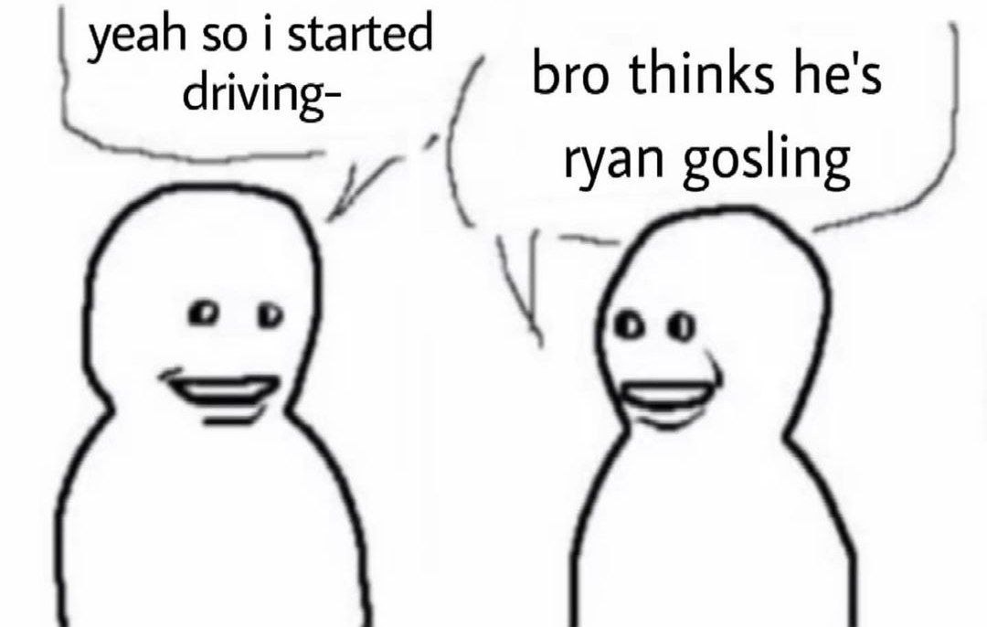 so bro thinks he's и ryan gosling о о