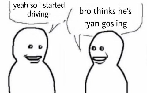 so bro thinks he's и ryan gosling о о
