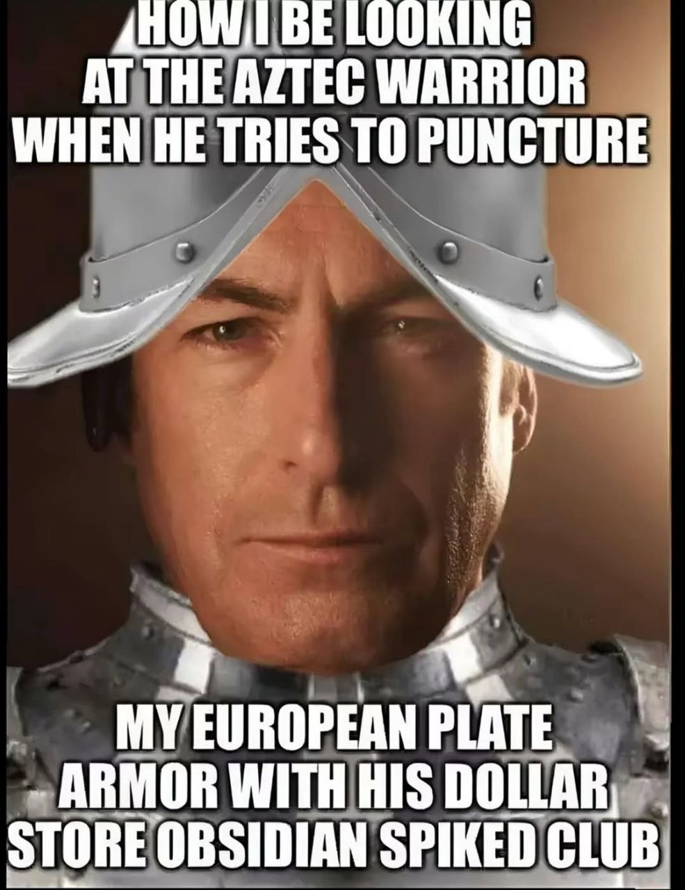 BE LOOKING AT THE AZTEC WARRIOR WHEN HE TRIES TO PUNCTURE a MYEUROPEANPLATE ARMOR WITH HIS DOLLAR, STORE OBSIDIAN SPIKED CLUB