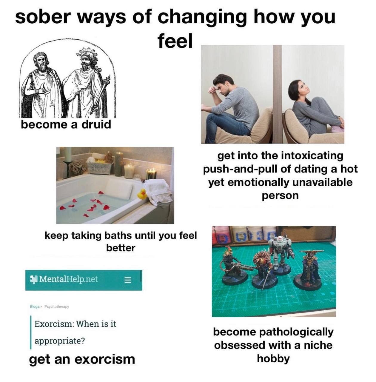 sober ways of changing how you feel а druid into the intoxicating push-and-pull of dating a hot yet emotionally unavailable person keep taking baths until you feel better Exorcism: When is it become p