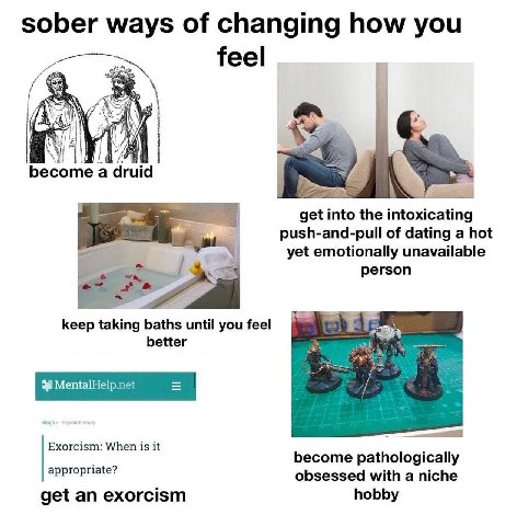 sober ways of changing how you feel а druid into the intoxicating push-and-pull of dating a hot yet emotionally unavailable person keep taking baths until you feel better Exorcism: When is it become p