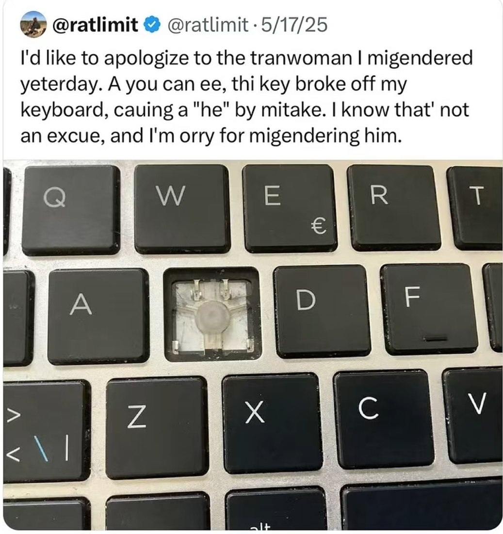 @ratlimit like to apologize to the tranwoman migendered yeterday. A you can thi key broke off my keyboard, cauing а "he" mitake. know not excue, and orry for migendering him.