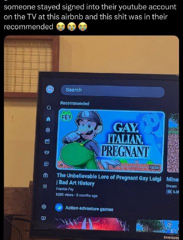 someone stayed signed into their youtube account on the at this airbnb and this shit was in their recommended Search Recommended (ЕЕУ) The Unbelievable Lore of ‘egnant Luigi Mine: Bad Art History Drea