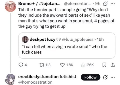 Bromo+ @elementbr... Tbh the funnier part is people going "Why don't they include the awkward parts of sex" like yeah man that's what you want in your smut, 4 pages of the guy trying to get it up desk