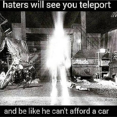 haters will see you teleport 4 A а be like he can't atford саг