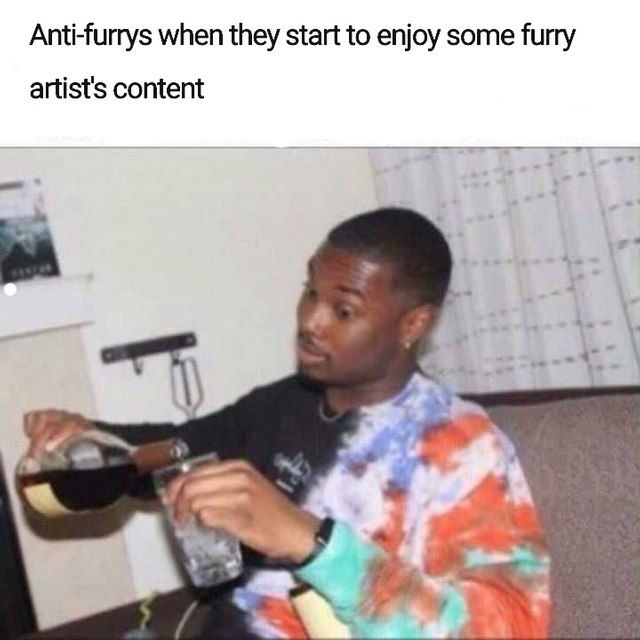 Anti-furrys when they start to enjoy some furry artist's content
