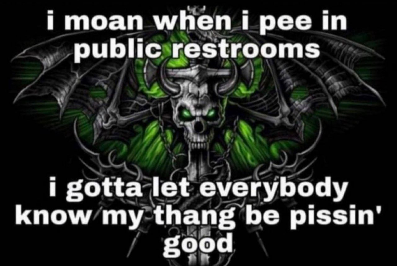 moan when трее in public restrooms i gotta let everybody know my thang be good