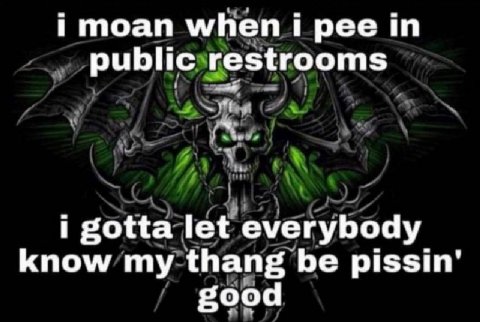moan when трее in public restrooms i gotta let everybody know my thang be good