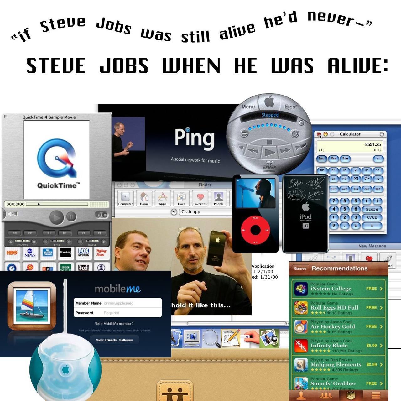 ste was stin STEVE JOBS WHEN HE WAS ALIVE QuickTime 4 Sample Movie Calculator 8551.25 Ping DEC network for music QuickTime Hom ‘Avo: be 4) (5) (6) (store) iPod a ©о New Message HBO NEWS he Application