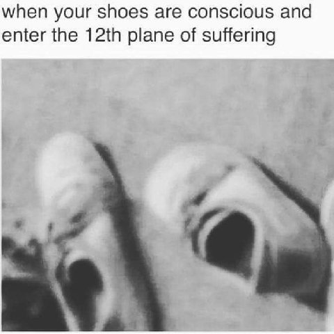 when your shoes are conscious and enter the plane of suffering