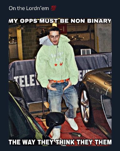 On the Lordn’em MY BE NON BINARY ELE ТНЕ МАУ ТНЕ 1 HINK THEY THEM