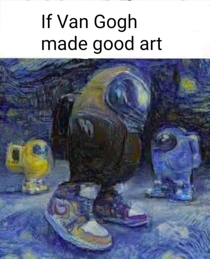 Van Gogh made good art