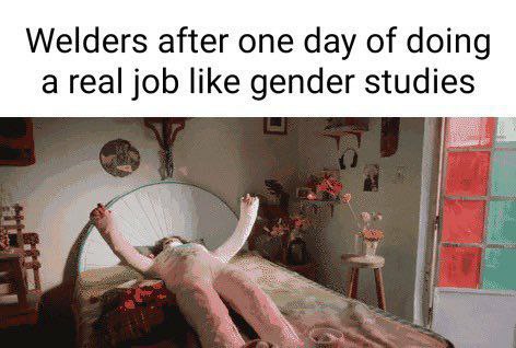 Welders after one day of doing a real job like gender studies