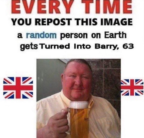 EVERY ТИМЕ YOU REPOST THIS IMAGE a random person on Earth gets Turned Into Barry, 63 7. 7. IS