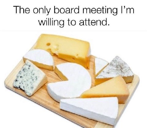 The only board meeting willing to attend.