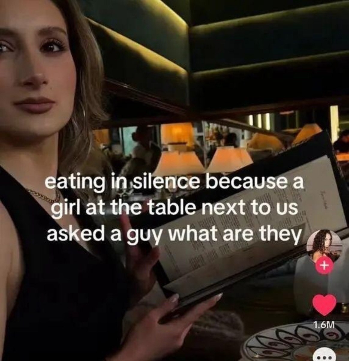 eating in silence because а girl at the table next to asked a guy what are they