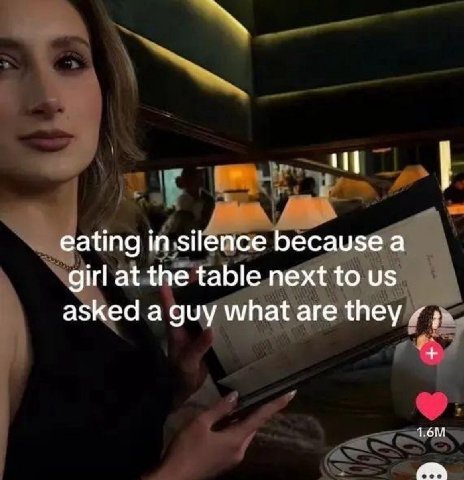 eating in silence because а girl at the table next to asked a guy what are they