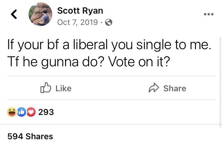 Scott Ryan eee Oct 7, 2019 If your a liberal you single to me. he gunna Vote on it? Like Share 293 594 Shares