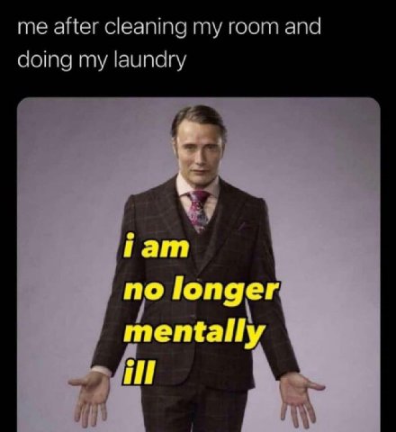 me after cleaning my room and doing my laundry Гат no longer mentally