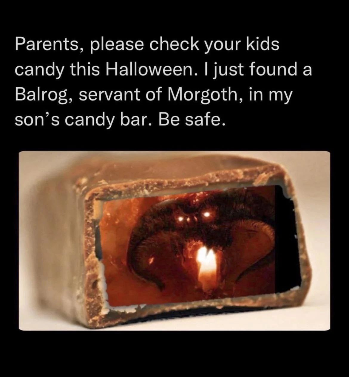 Parents, please check your kids candy this Halloween. just found a Balrog, servant of Morgoth, in my son’s candy bar. Be safe.