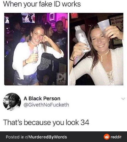 When your fake works A Black Person @GivethNoFucketh That’s because you look 34