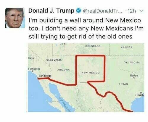 Donald Trump @realDonaldTr... building a wall around New Mexico too. don't need any New Mexicans still trying to get rid of the old ones OSLORACO KANSAS RMIA OLas Vegas OKLAHOMA Angeles ARIZONA NEW Sa