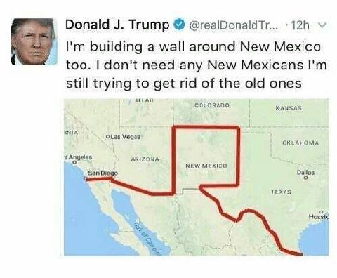 Donald Trump @realDonaldTr... building a wall around New Mexico too. don't need any New Mexicans still trying to get rid of the old ones OSLORACO KANSAS RMIA OLas Vegas OKLAHOMA Angeles ARIZONA NEW Sa