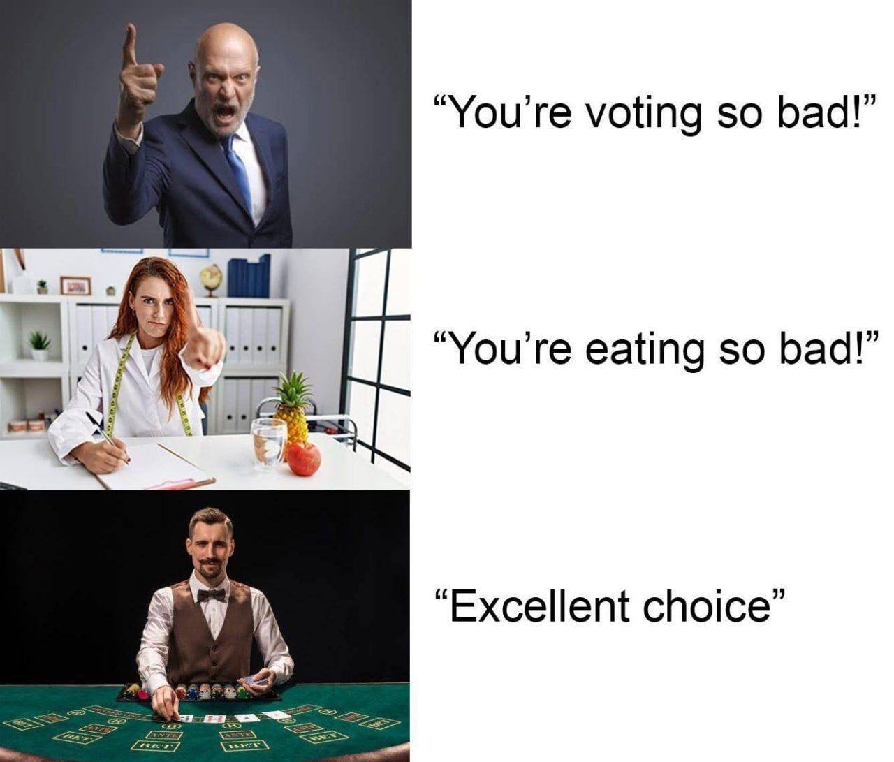 “You're voting so bad!” eating so bad!” 4: у Excellent choice