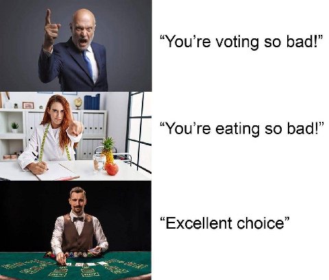 “You're voting so bad!” eating so bad!” 4: у Excellent choice