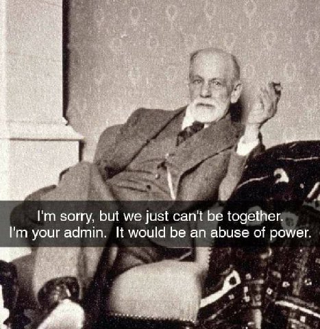 sorry, but we just can't be together. your admin. It would be an abuse of power.