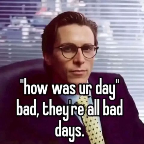 ‘how was day bad, bad days.